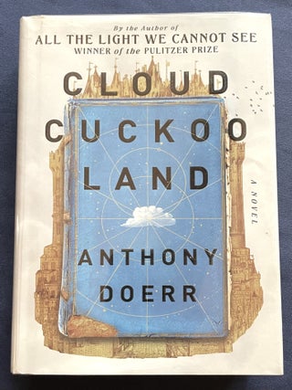 CLOUD CUCKOO LAND; A Novel. Anthony Doerr.