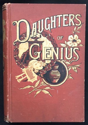 Item #105 DAUGHTERS OF GENIUS; A Series of Sketches of Authors, Artists, Reformers and Heroines,...