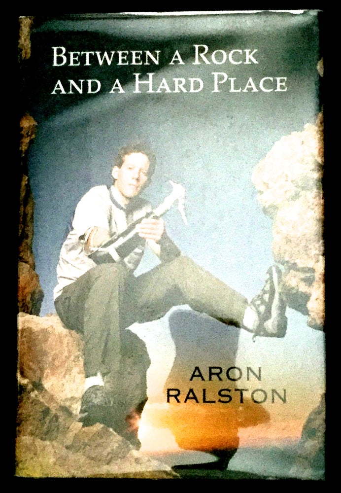 Item #1067 BETWEEN A ROCK AND A HARD PLACE. Aron Ralston.
