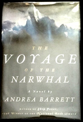 Item #1068 THE VOYAGE OF THE NARWHAL; A Novel. Andrea Barrett