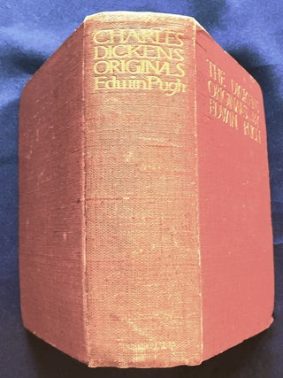 THE DICKENS ORIGINALS; By Edwin Pugh / Author of "Charles Dickens the Apostle of the People"