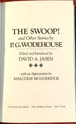 THE SWOOP!; And Other Stories by P. G. Wodehouse / Edited by David A. Jasen / With an Appreciation by Malcolm Muggeridge