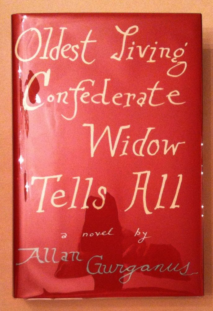 Item #111 THE OLDEST LIVING CONFEDERATE WIDOW TELLS ALL. Allen Gurganus.