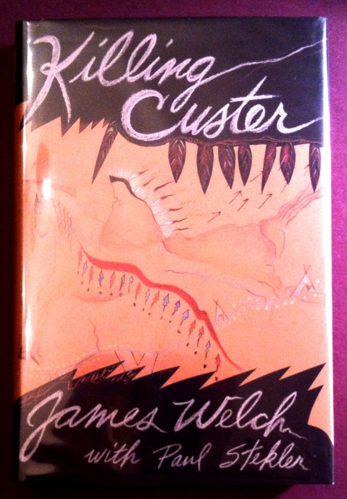 Item #113 KILLING CUSTER; The Battle of Little Bighorn and the Fate of the Plains Indians. James Welch.
