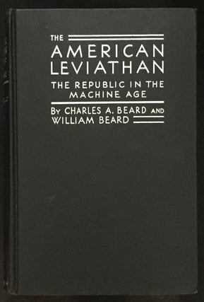 Item #1149 THE AMERICAN LEVIATHAN; The Republic in the Machine Age. Charles A. Beard, William Beard