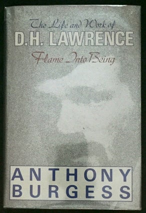 Item #1175 FLAME INTO BEING; The Life and Work of D. H. LAWRENCE. Anthony Burgess