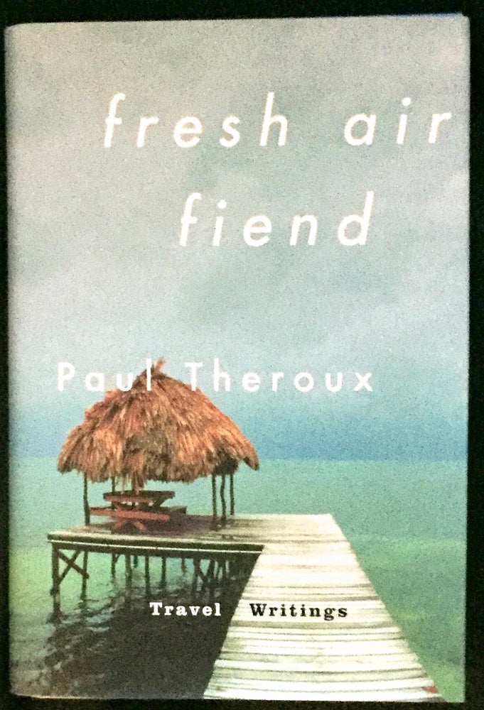 Item #1225 FRESH AIR FIEND; Travel Writings 1985-2000. Paul Theroux.