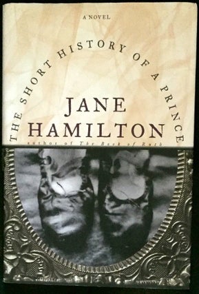 Item #1229 THE SHORT HISTORY OF A PRINCE; A Novel. Jane Hamilton