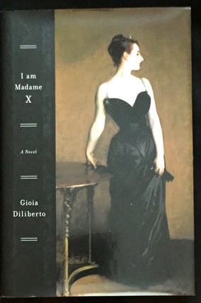 Item #1268 I AM MADAME X; A Novel. Gioia Diliberto
