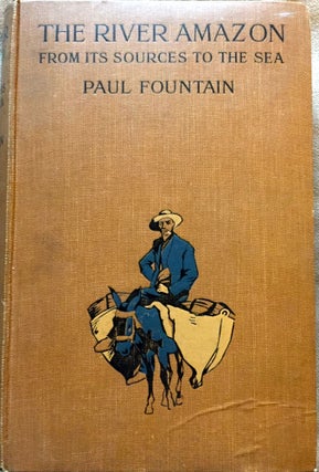 Item #1311 THE RIVER AMAZON; From Its Sources to the Sea. Paul Fountain