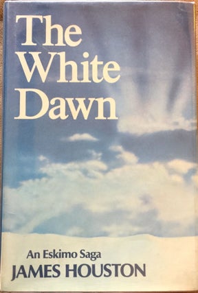 Item #1313 THE WHITE DAWN; An Eskimo Saga. James Houston