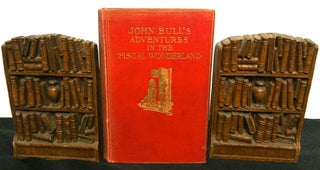 Item #1346 JOHN BULL'S ADVENTURES IN THE FISCAL WONDERLAND; with forty-six illustrations by F. C....