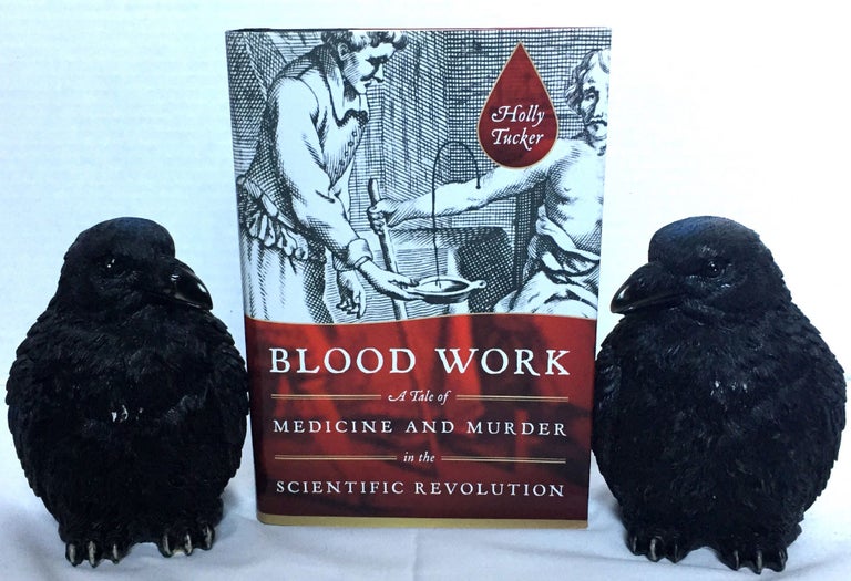Item #1376 BLOOD WORK; A Tale of Medicine and Murder in the Scientific Revolution. Holly Rucker.