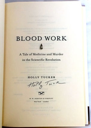 BLOOD WORK; A Tale of Medicine and Murder in the Scientific Revolution