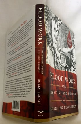 BLOOD WORK; A Tale of Medicine and Murder in the Scientific Revolution