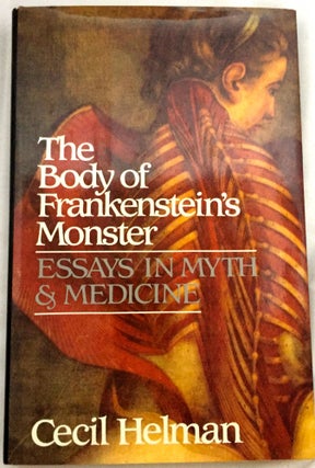 Item #1388 THE BODY OF FRANKENSTEIN'S MONSTER; Essays in Myth & Medicine. Cecil Helman, M D