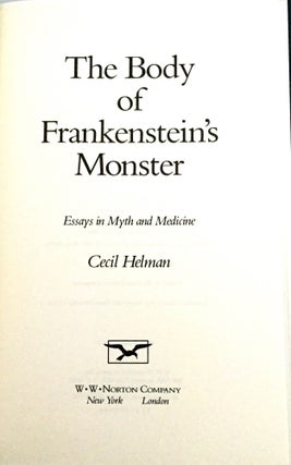 THE BODY OF FRANKENSTEIN'S MONSTER; Essays in Myth & Medicine