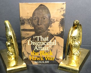Item #1407 "THAT DISGRACEFUL AFFAIR," THE BLACK HAWK WAR. Cecil Eby