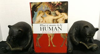 Item #1412 WHAT IT MEANS TO BE HUMAN; Reflections from 1791 to the Present. Joanna Bourke