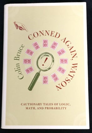 Item #1430 CONNED AGAIN, WATSON; Cautionary Tales of Logic, Math, and Probability. Colin Bruce