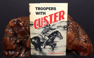 Item #1431 TROOPERS WITH CUSTER; Historic Incidents of the Battle of The Little Big Horn. E. A....
