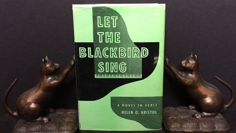 Item #1433 LET THE BLACKBIRD SING; A Novel in Verse by Helen O. Bristol / With a Foreword by Edgar A. Singer, Jr. Helen O. Bristol.
