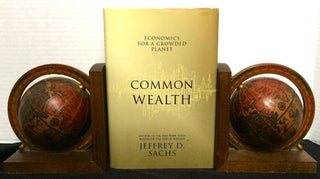 Item #1455 COMMON WEALTH; Economics for a Crowded Planet. Jeffrey D. Sachs