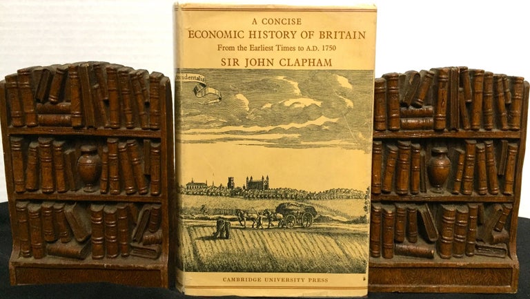 Item #1460 A CONCISE ECONOMIC HISTORY OF BRITAIN; From the Earliest Times to A.D. 1750. Sir John Clapham.