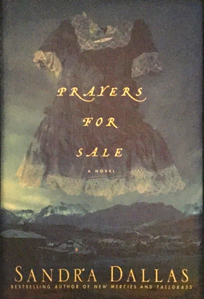 Item #1464 PRAYERS FOR SALE; A Novel. Sandra Dallas.
