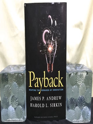 Item #1470 PAYBACK; Reaping the Rewards of Innovation / James P. Andrew / Harold L.Sirkin / with...
