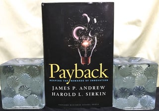 Item #1470 PAYBACK; Reaping the Rewards of Innovation / James P. Andrew / Harold L.Sirkin / with...