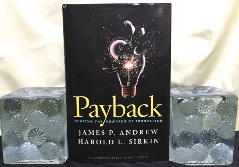 Item #1470 PAYBACK; Reaping the Rewards of Innovation / James P. Andrew / Harold L.Sirkin / with John Butman. James P. Andrew, Harold L. Sirkin.