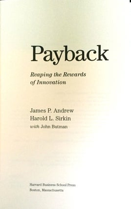 PAYBACK; Reaping the Rewards of Innovation / James P. Andrew / Harold L.Sirkin / with John Butman