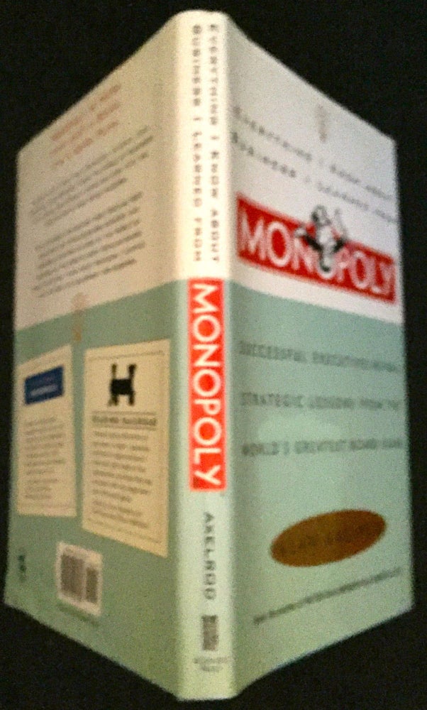 Item #1471 Everything I Know About Business I Learned From MONOPOLY; Successful Executives Reveal Strategic Lessons From The World's Greatest Board Game. Alan Axelrod.