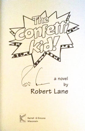 THE CONFETTI KID!; a novel by Robert Lane
