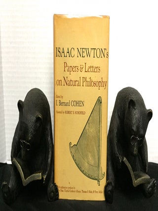 ISAAC NEWTON'S PAPERS & LETTERS ON NATURAL PHILOSOPHY; Edited by I. Bernard Cohen / Assisted by Robert E. Schofield / With explanatory prefaces by Marie Boas, Charles Coulston Gilllispie, Thomas S. Kuhn, & Perry Miller