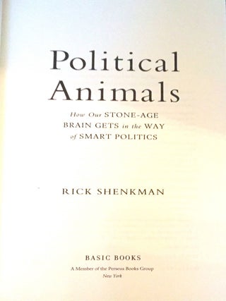 POLITICAL ANIMALS; How Our Stone-Age Brain Gets in the Way of Smart Politics