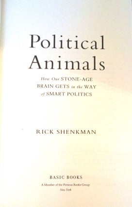 POLITICAL ANIMALS; How Our Stone-Age Brain Gets in the Way of Smart Politics
