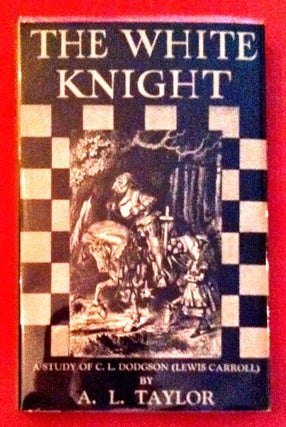 Item #153 THE WHITE KNIGHT; A Study of C. L. Dodgson (Lewis Carroll). Alexander L. Taylor