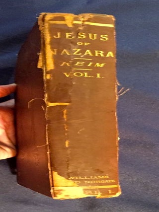 THE HISTORY OF JESUS OF NAZARA; Freely Investigated in its connection with the National Life of Israel, and related in detail / by Dr. Theodor Keim / Translated by Arthur Ransom