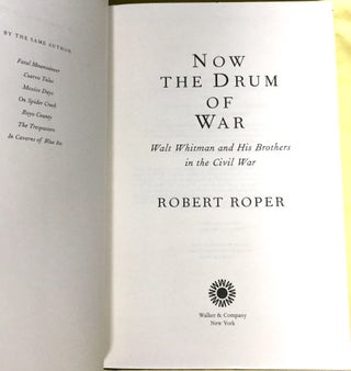 NOW THE DRUM OF WAR; Walt Whitman and his Brothers in the Civil War