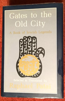 Item #1605 GATES TO THE OLD CITY; A Book of Jewish Legends / Selected & Translated by Raphael...