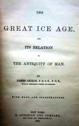THE GREAT ICE AGE; and Its Relation to / The Antiquity of Man
