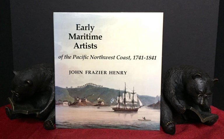 Item #1645 EARLY MARITIME ARTISTS; of the Pacific Northwest Coast, 1741-1841. John Frazier Henry.
