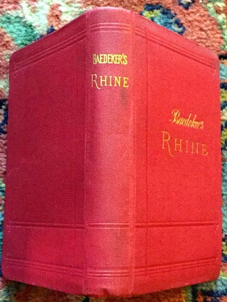 THE RHINE FROM ROTTERDAM TO CONSTANCE; Handbook for Travellers by Karl Baedeker / with 45 maps and 25 plans