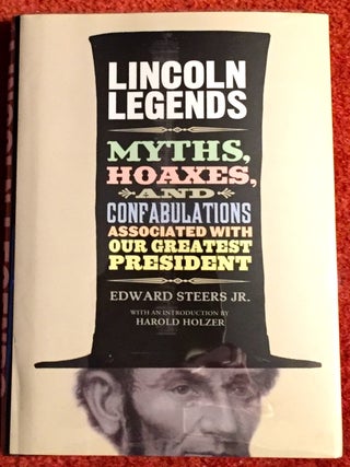 Item #1655 LINCOLN LEGENDS; Myths, Hoaxes, and Confabulations Associated with Our Greatest...