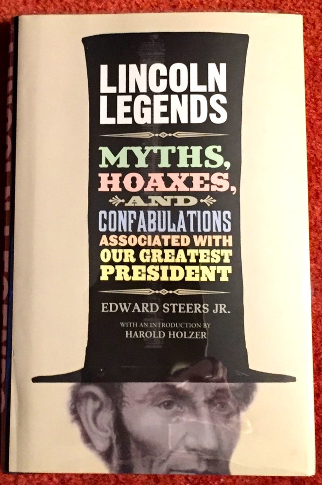 Item #1655 LINCOLN LEGENDS; Myths, Hoaxes, and Confabulations Associated with Our Greatest President / With an Introduction byy Harold Holzer. Edward Steers Jr.