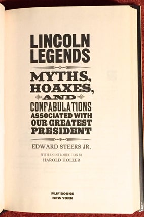 LINCOLN LEGENDS; Myths, Hoaxes, and Confabulations Associated with Our Greatest President / With an Introduction byy Harold Holzer