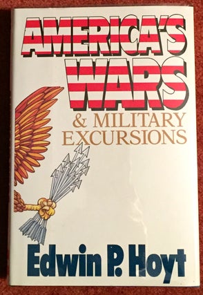 Item #1659 AMERICA'S WARS & MILITARY EXCURSIONS. Edward P. Hoyt
