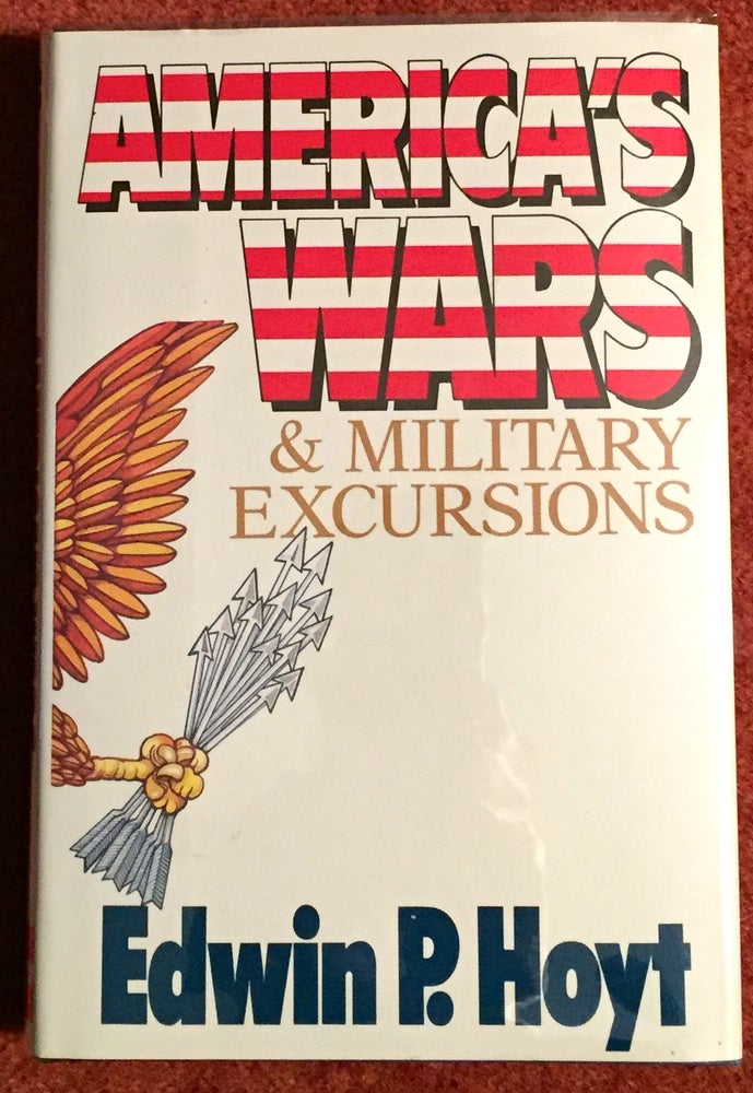 Item #1659 AMERICA'S WARS & MILITARY EXCURSIONS. Edward P. Hoyt.